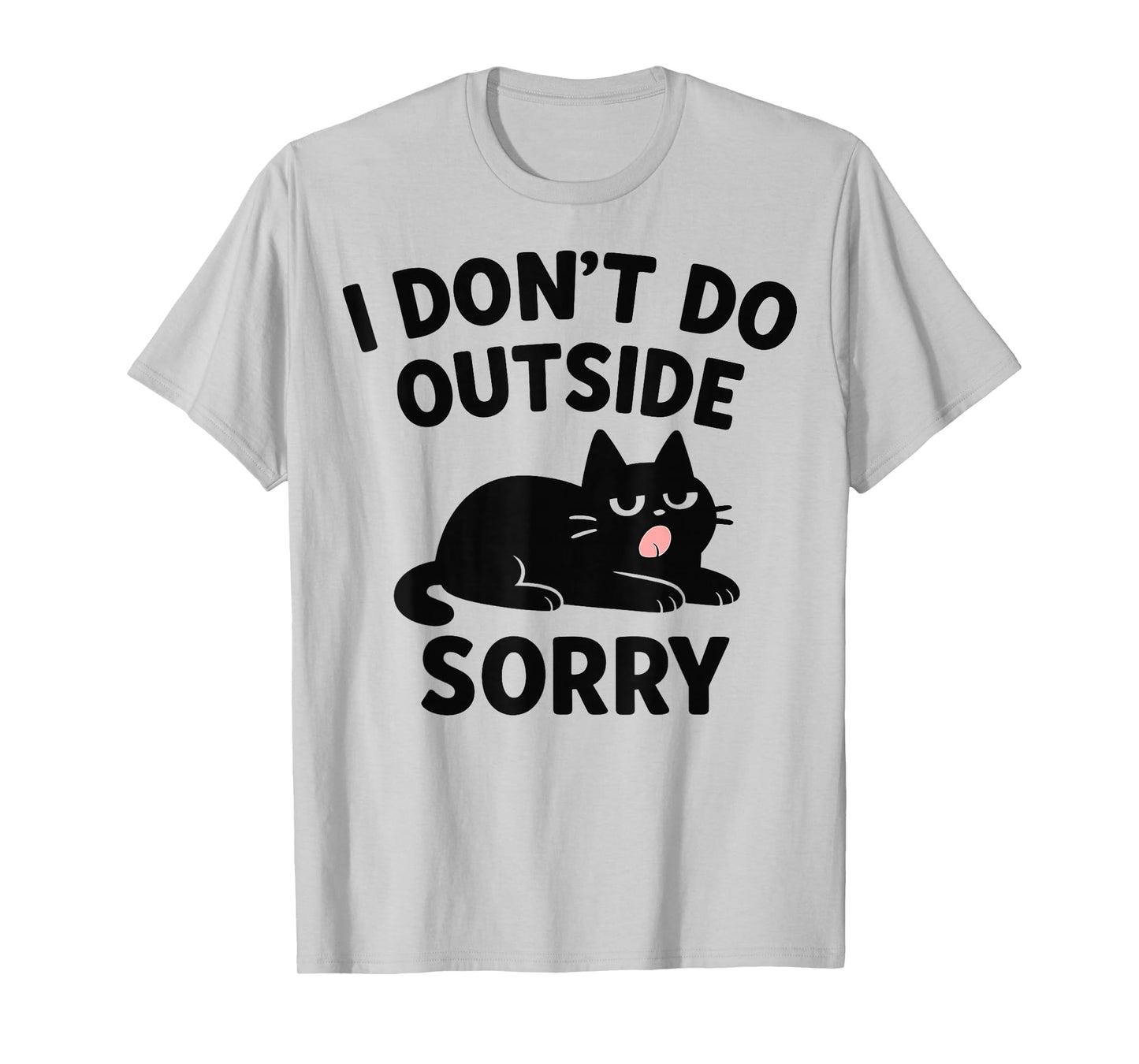 Funny I Don't Do Outside Sorry Cat Lover Tee Men Women T-Shirt