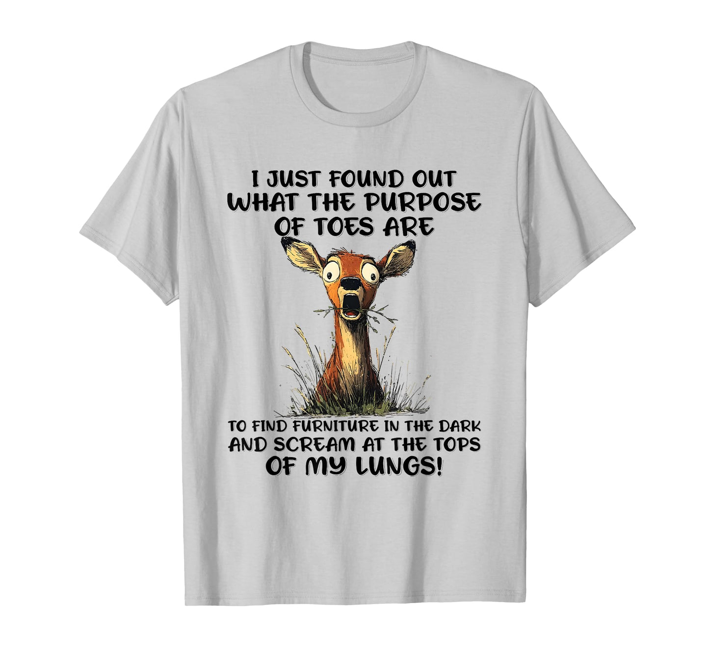 Deer I Just Found Out What The Purpose of Toes are to Find T-Shirt