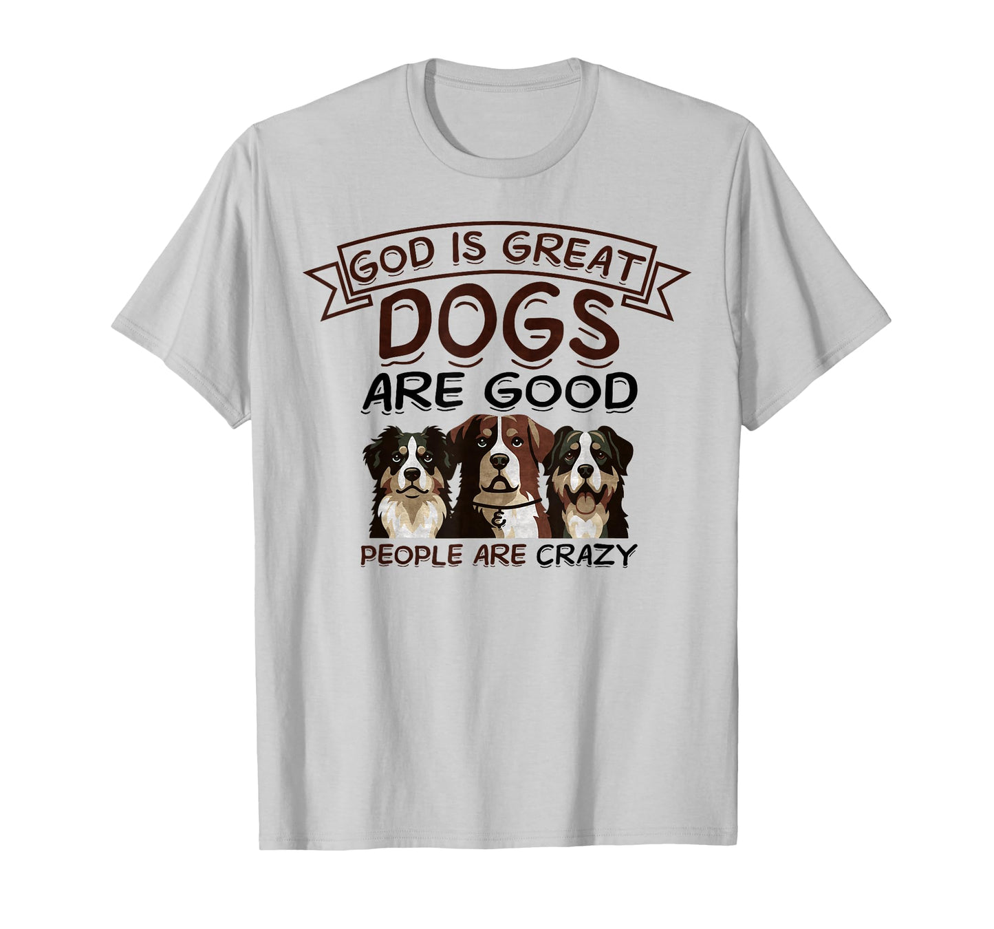 God Is Great Dogs Are Good, People Are Crazy Funny Dog Lover T-Shirt for Men Women Kids
