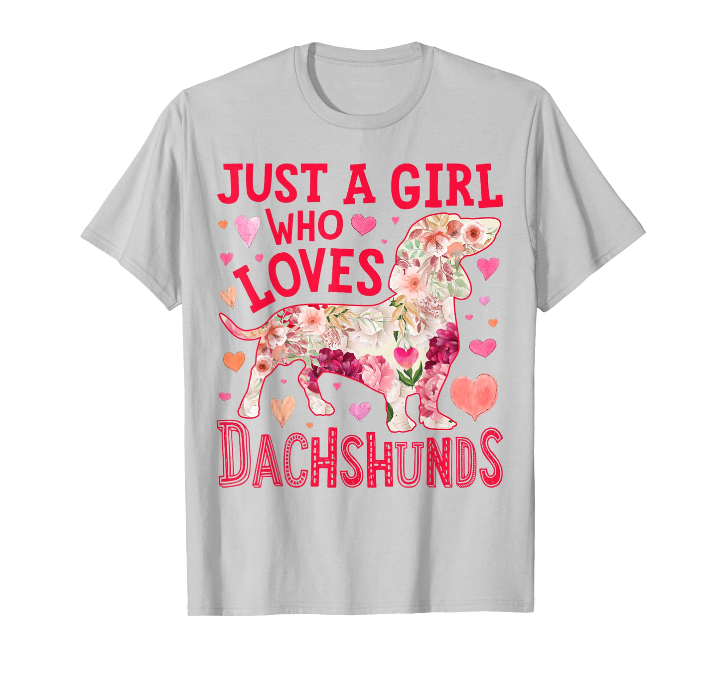Dachshund Just A Girl Who Loves Dachshunds Dog Flower Floral T-Shirt