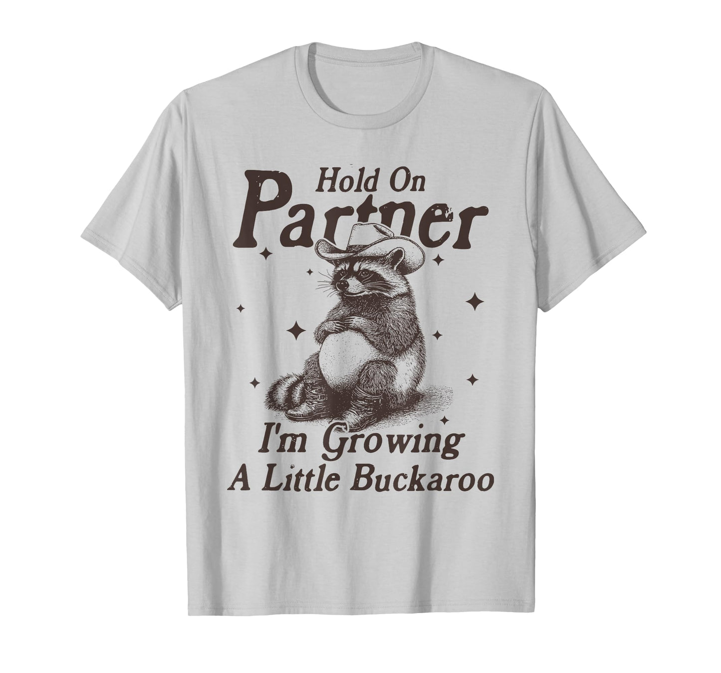Hold On Partner I'm Growing A Little Buckaroo Funny Raccoon T-Shirt