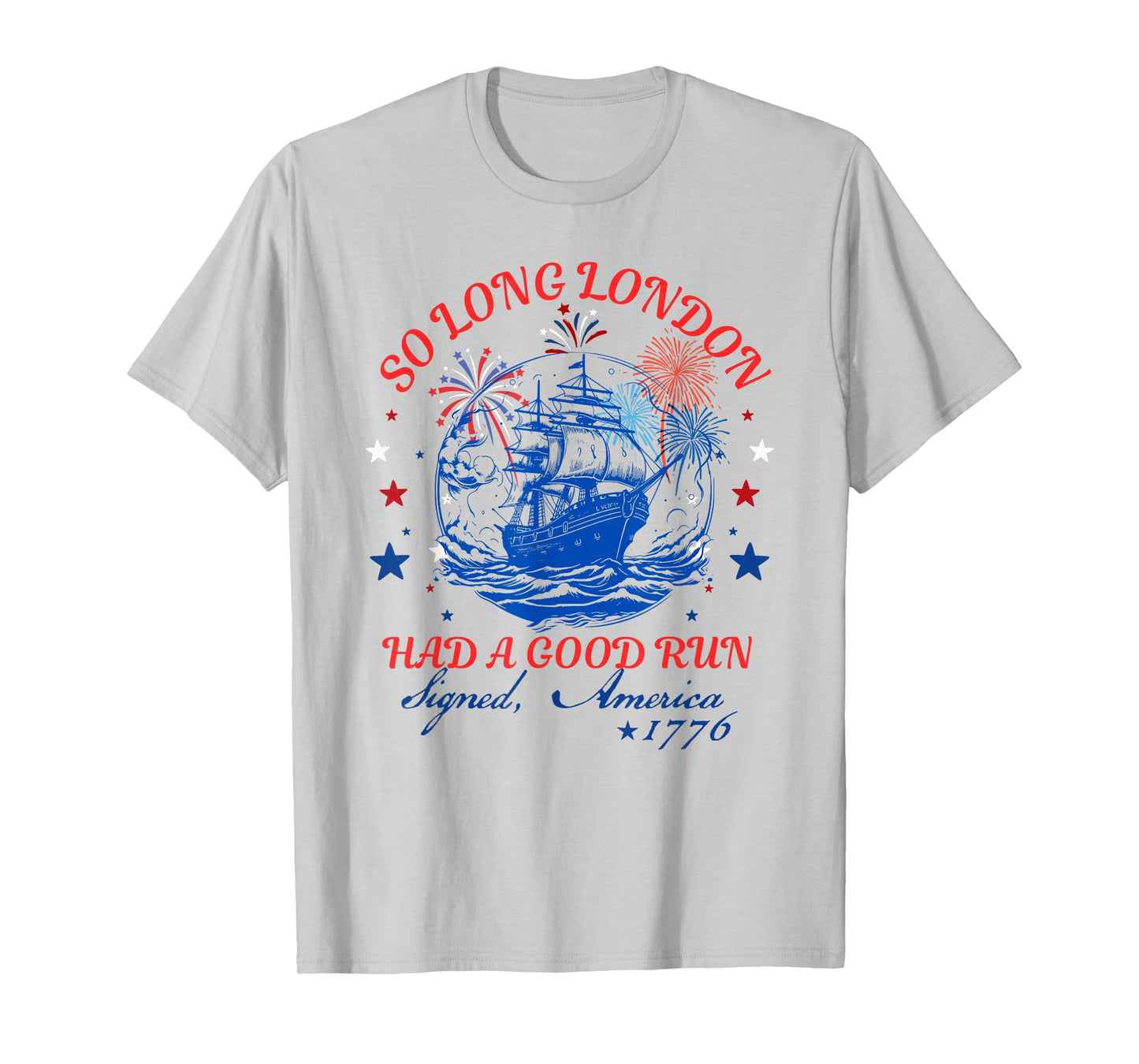 So Long London Had A Good Run Funny 4th of July T-Shirt