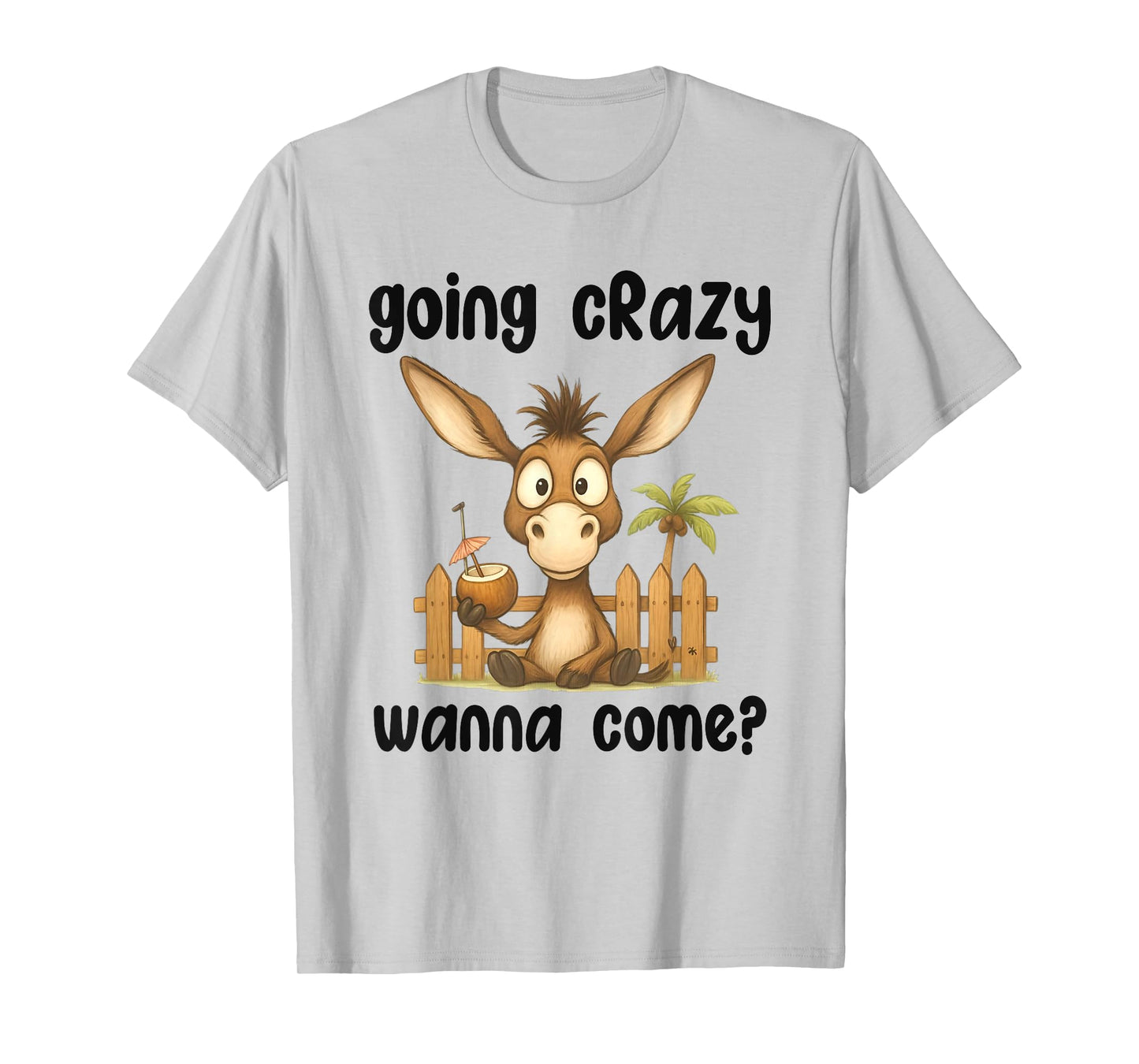 Donkey Going Crazy Wanna Come Cute Animal Quote T-Shirt