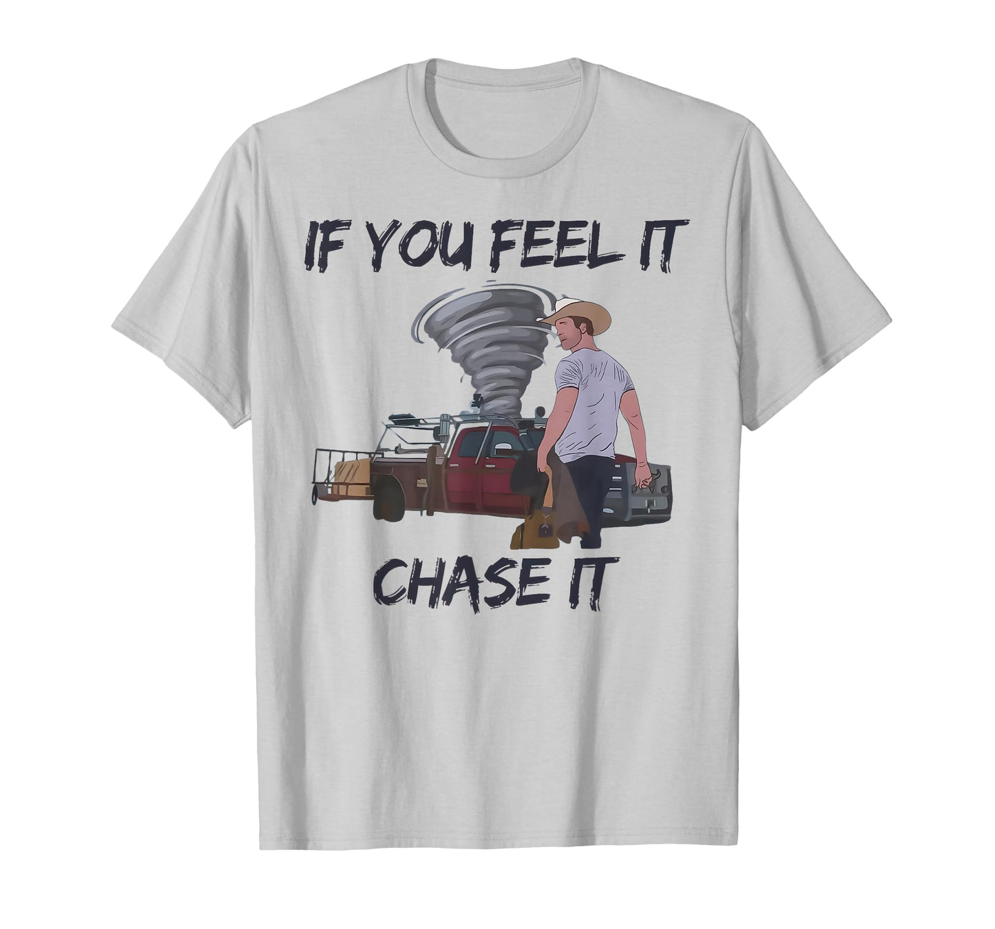 If You Feel It Chase It Tornado T-Shirt