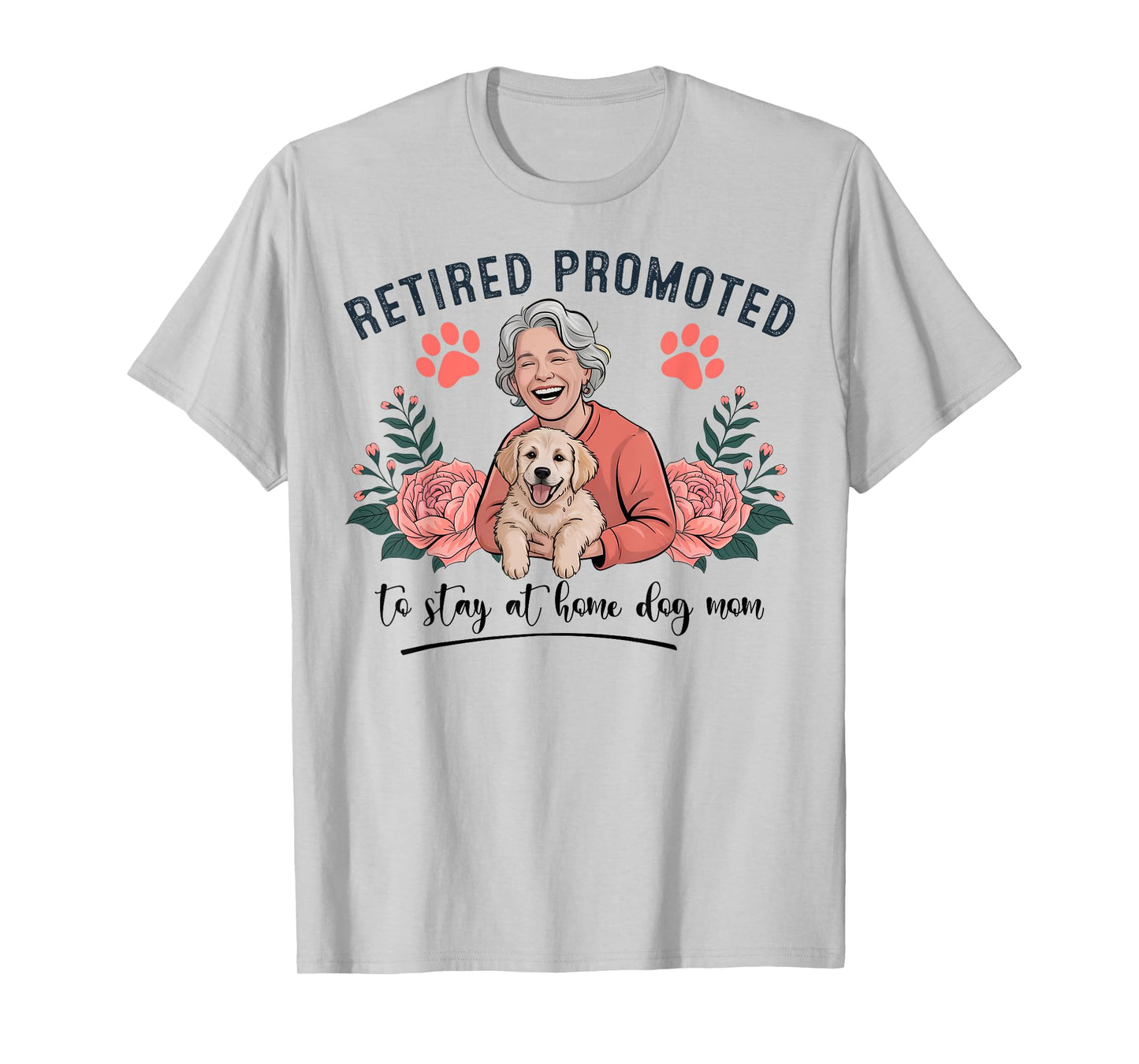 Retired Promoted to Stay at Home Dog Mom Women T-Shirt