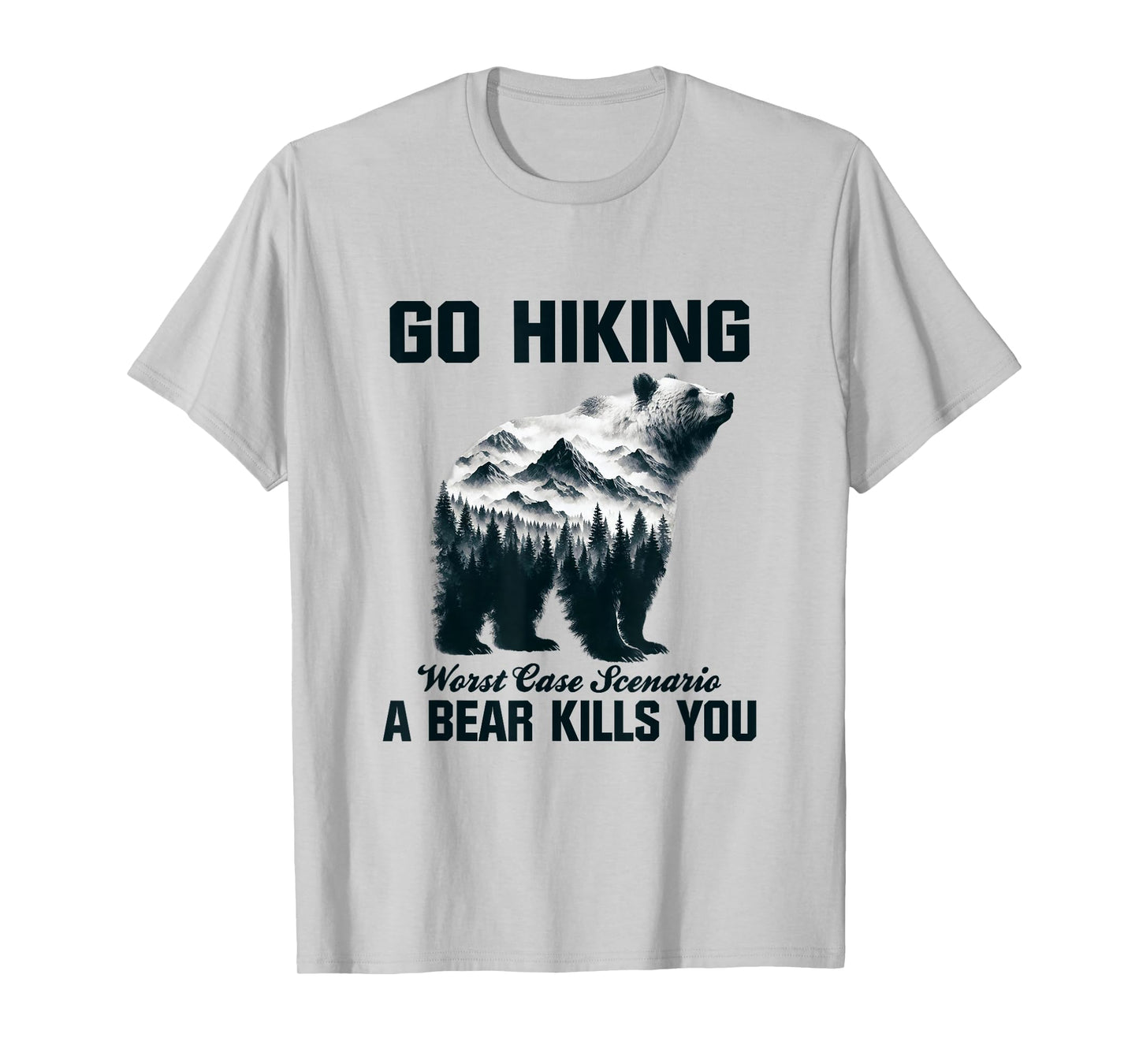 Go Hiking Worst Case Scenario A Bear Kills You Camping Hiker T-Shirt