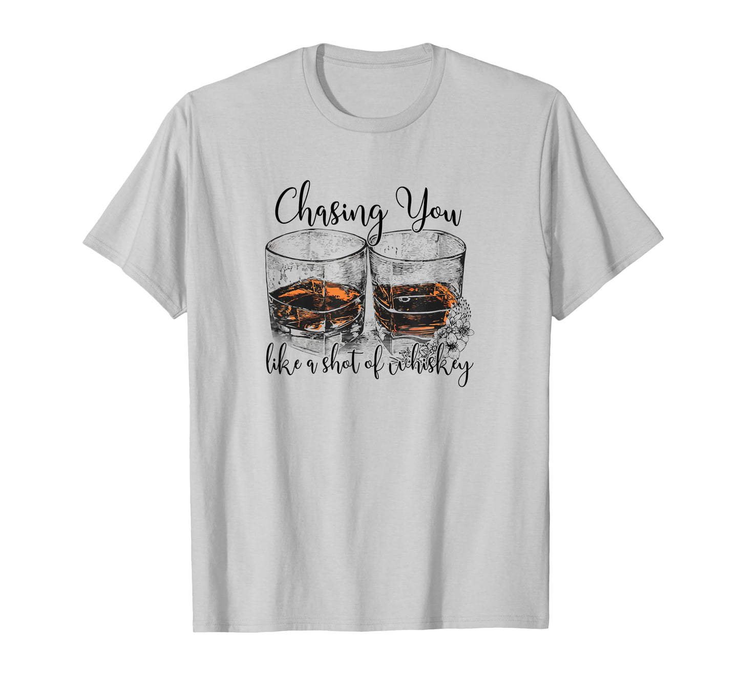 Chasing You Like a Shot of Whiskey T-Shirt