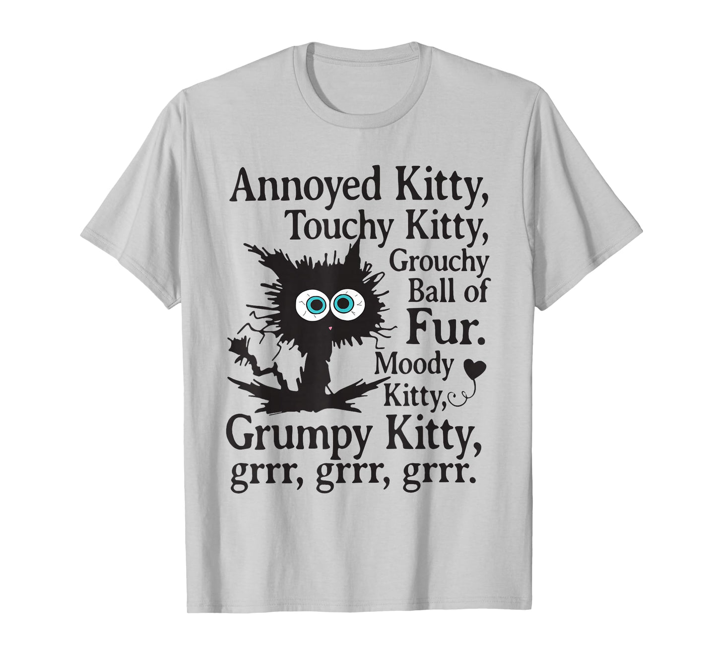 Annoyed Kitty Touchy Kitty Grouchy Ball Of Fur T-Shirt