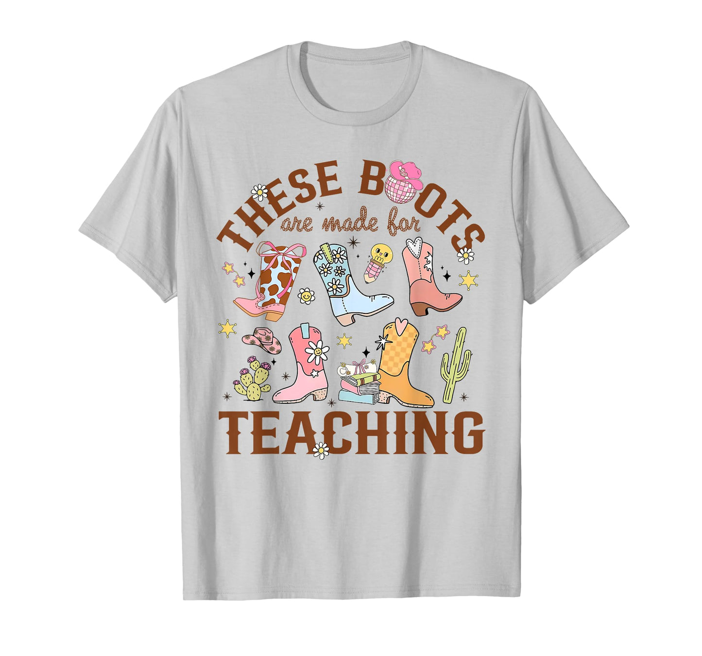 These Boots Are Made Teaching Western Cowboy Funny Teacher T-Shirt