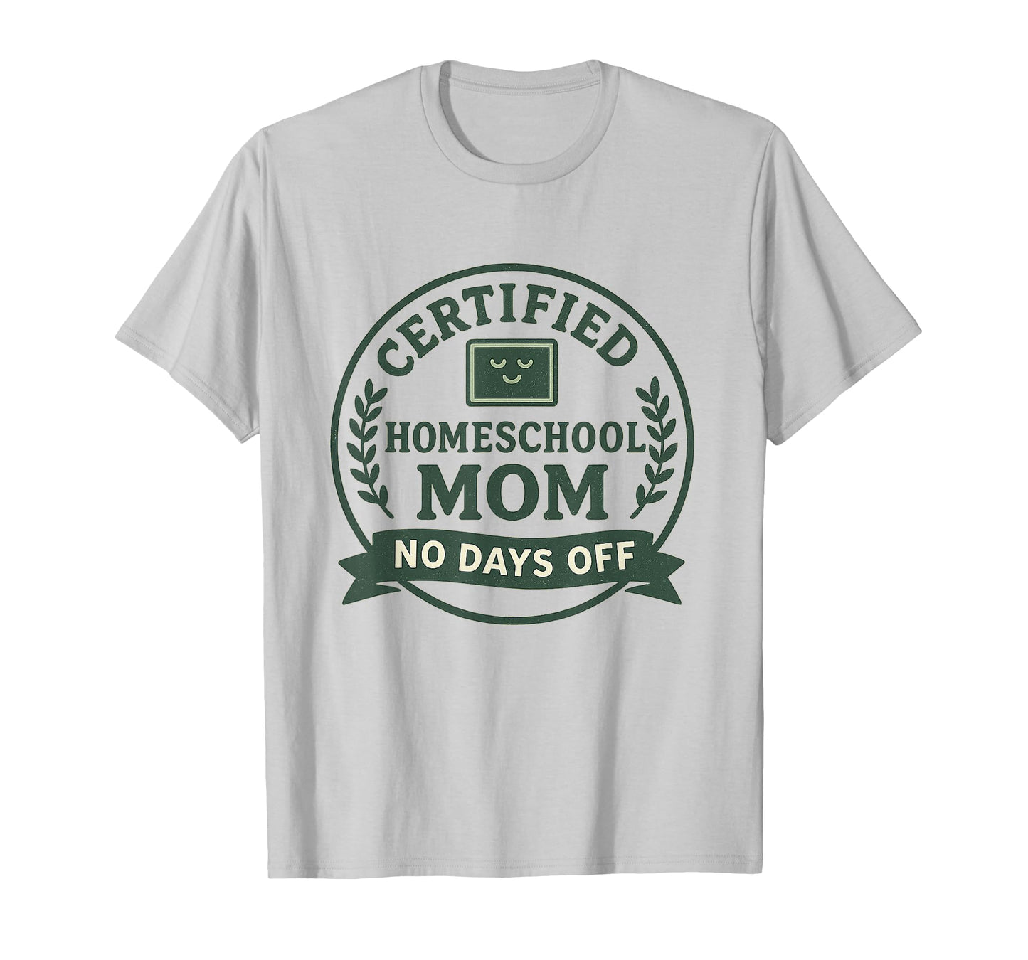 Homeschool Mom Teaching Certified No Days Off Teach T-Shirt
