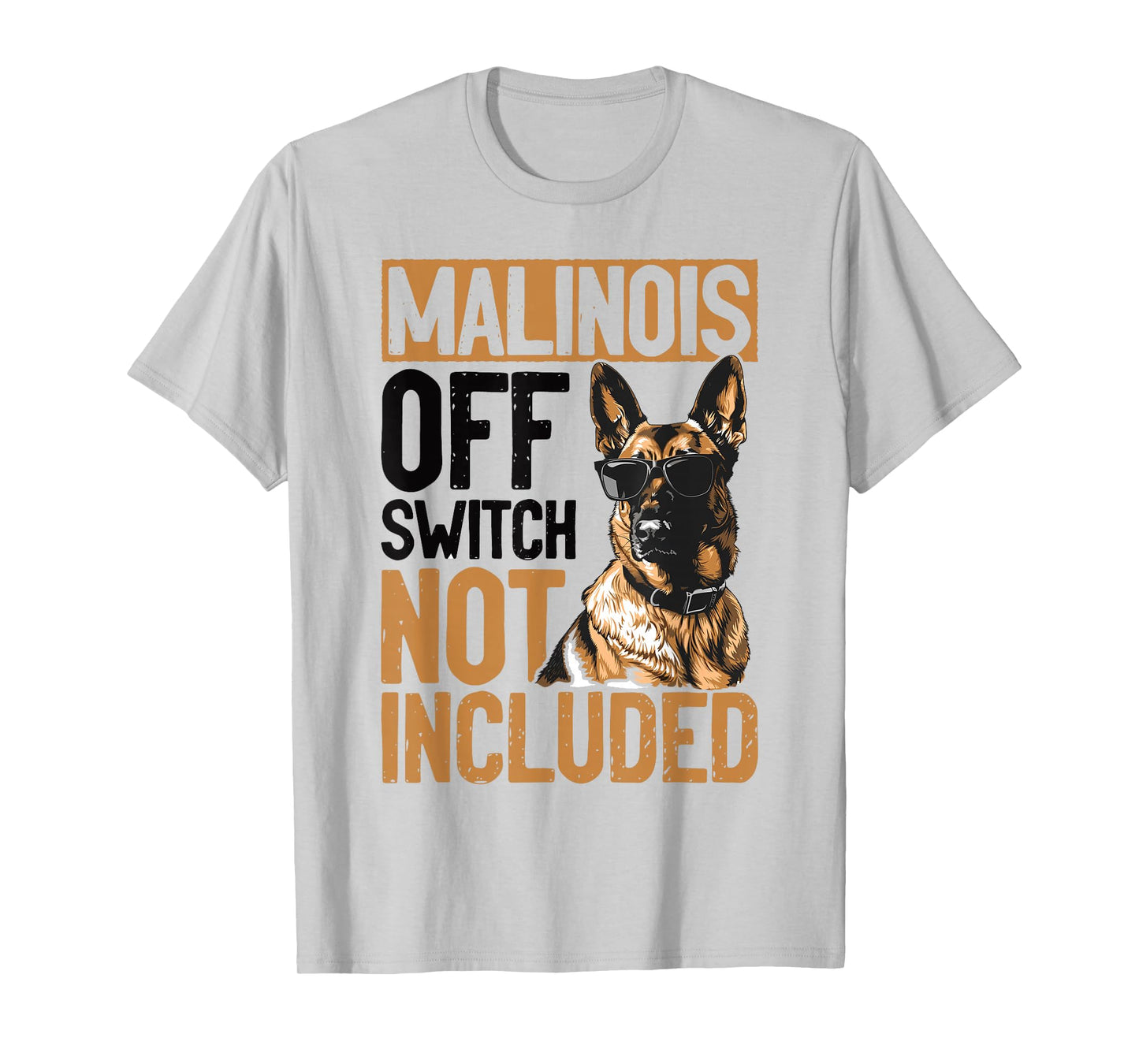 Belgian Malinois Dog Breed Malinois, Off Switch Not Included T-Shirt