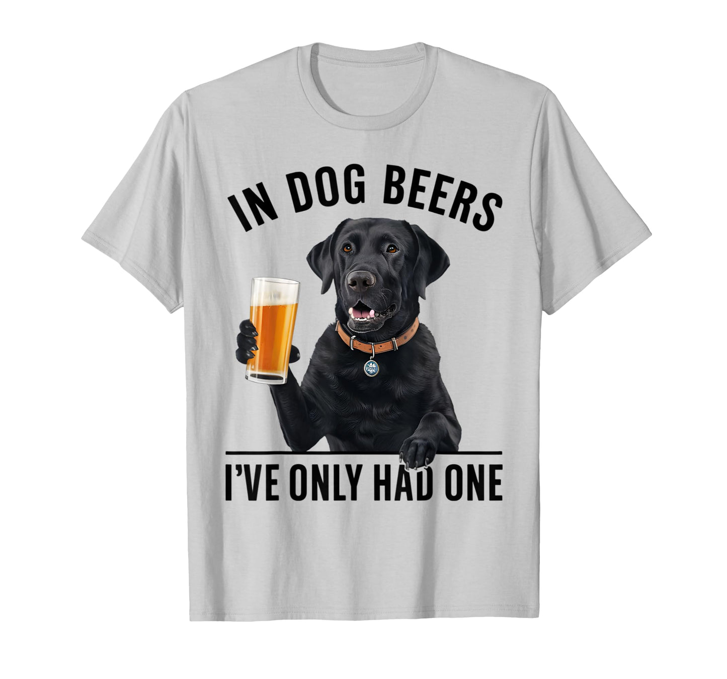 Labrador Retriever In Dog beers I've only had one Drinking Men Women T-Shirt