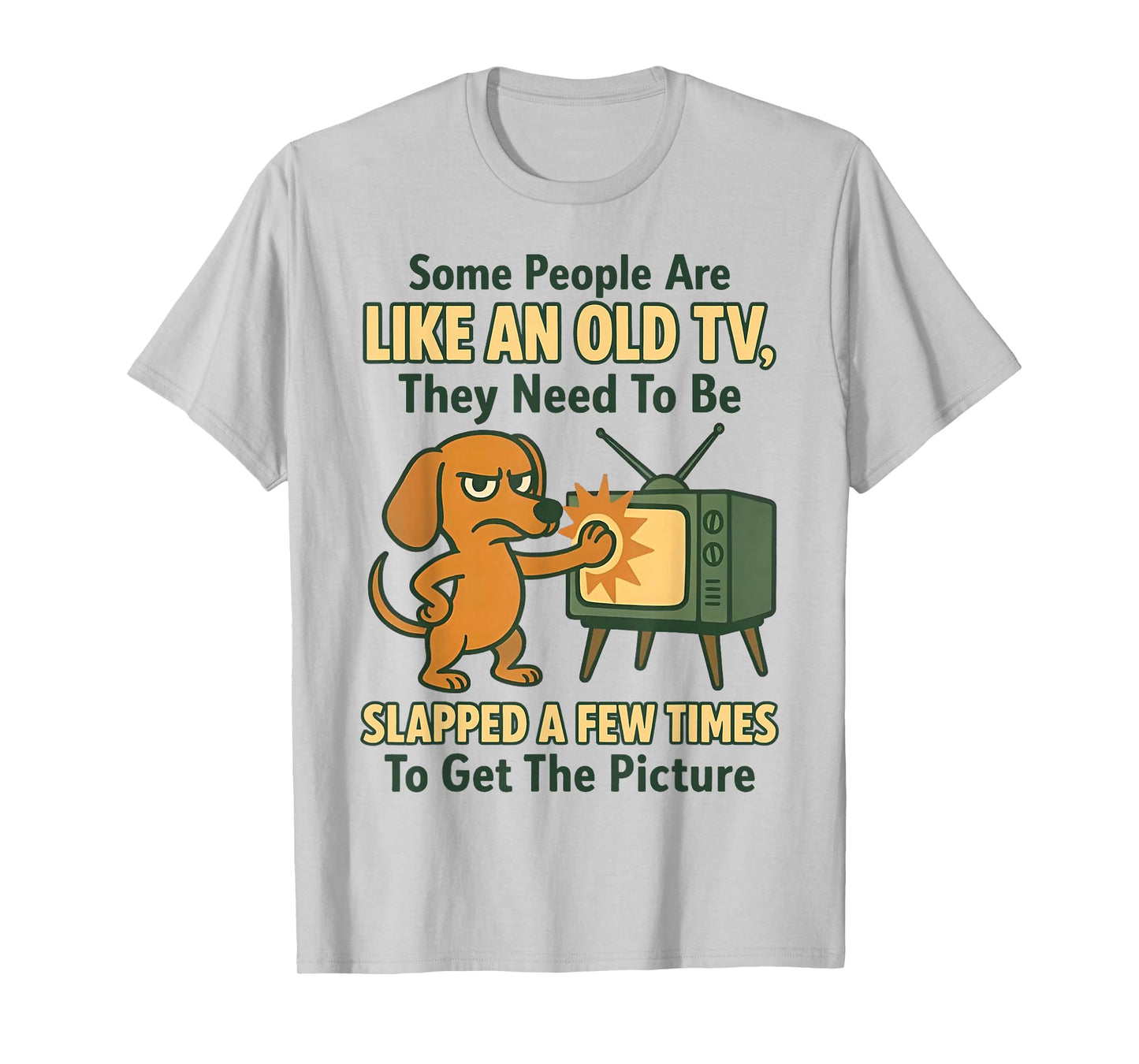 Dog Some People are Like an Old TV They Need to Be Slapped T-Shirt