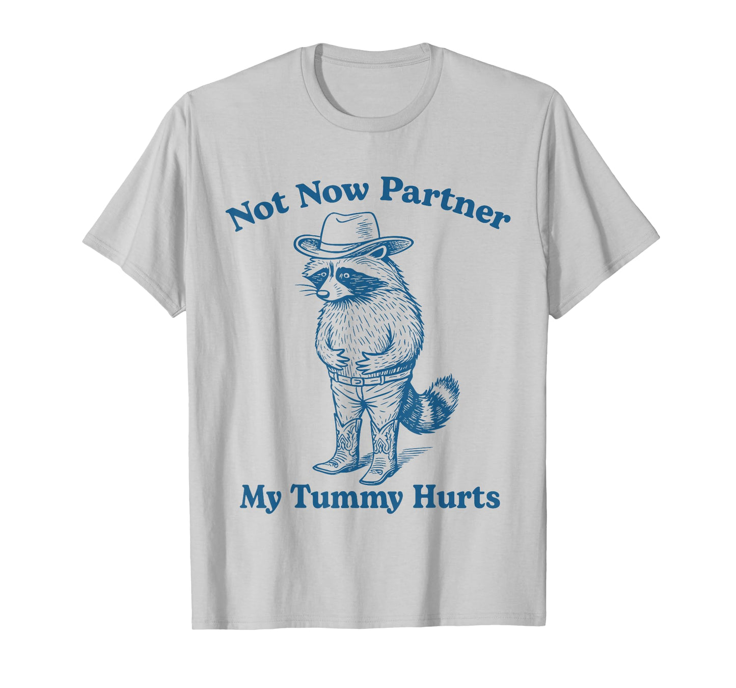 Not Now Partner My Tummy Hurts Funny Cowboy Raccoon T-Shirt