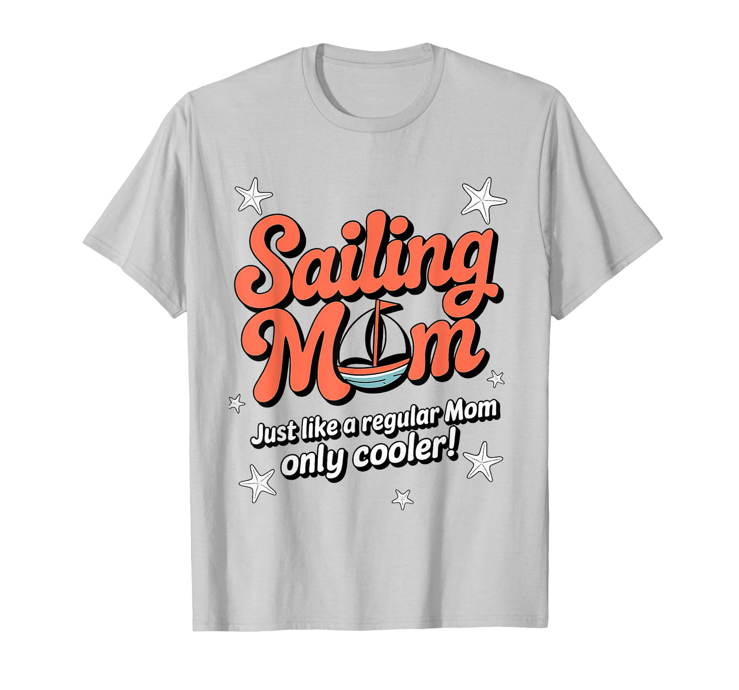 Sailing Mom Like A Regular Mom Only Cooler Funny Sailboat T-Shirt
