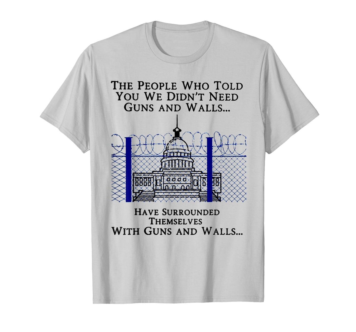 The People Who Told You We Didn't Need Guns And Walls T-Shirt
