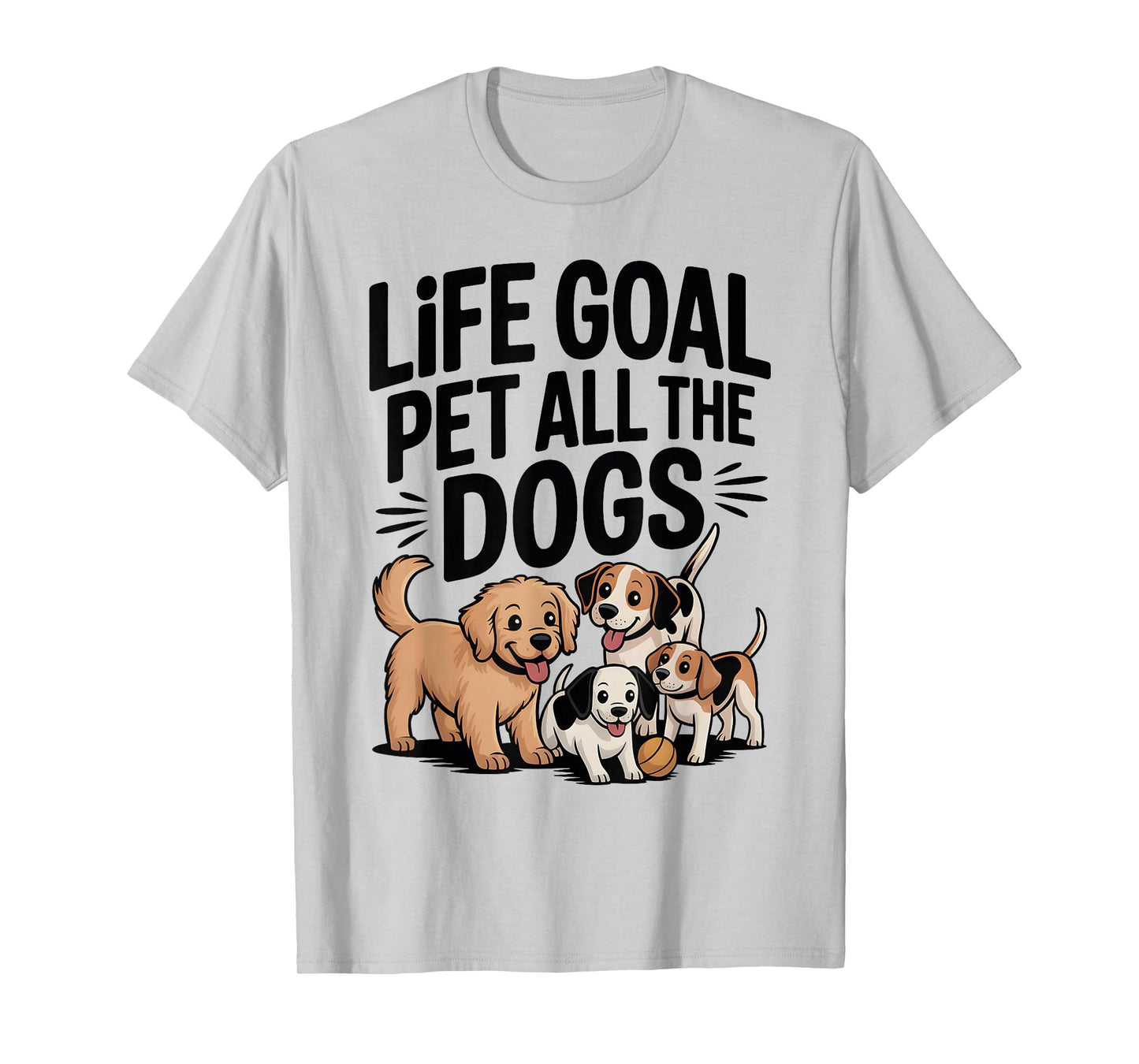 Life Goal Pet All The Dogs Funny Dog Lover T-Shirt