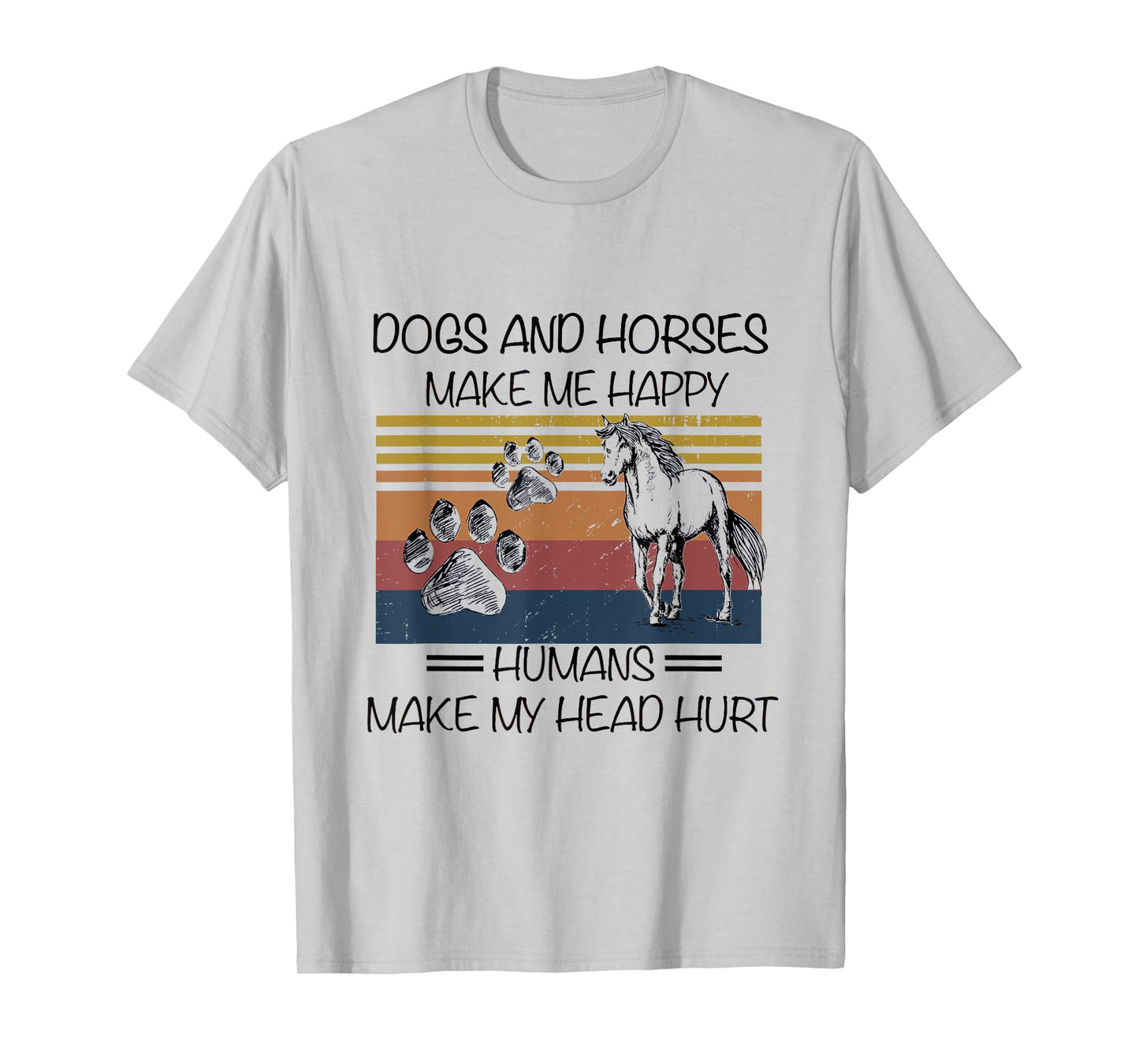 Dogs And Horses Ma-ke Me Hap-py Human Make My Head Hurt T-Shirt