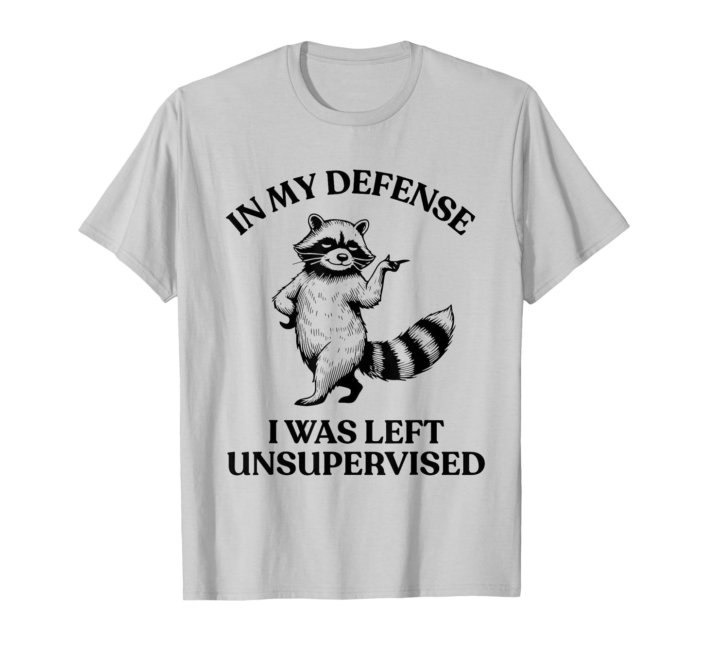 Raccoon in My Defense I was Left Unsupervised Funny Cool T-Shirt