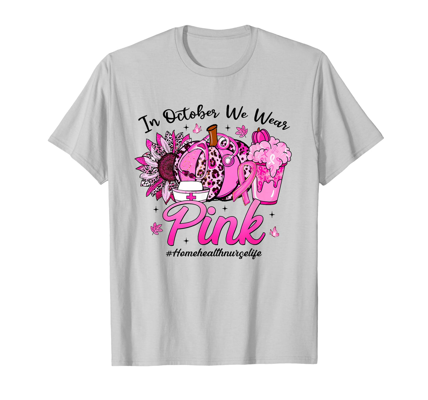in October We Wear Pink Breast Cancer Home Health Nurse Life T-Shirt