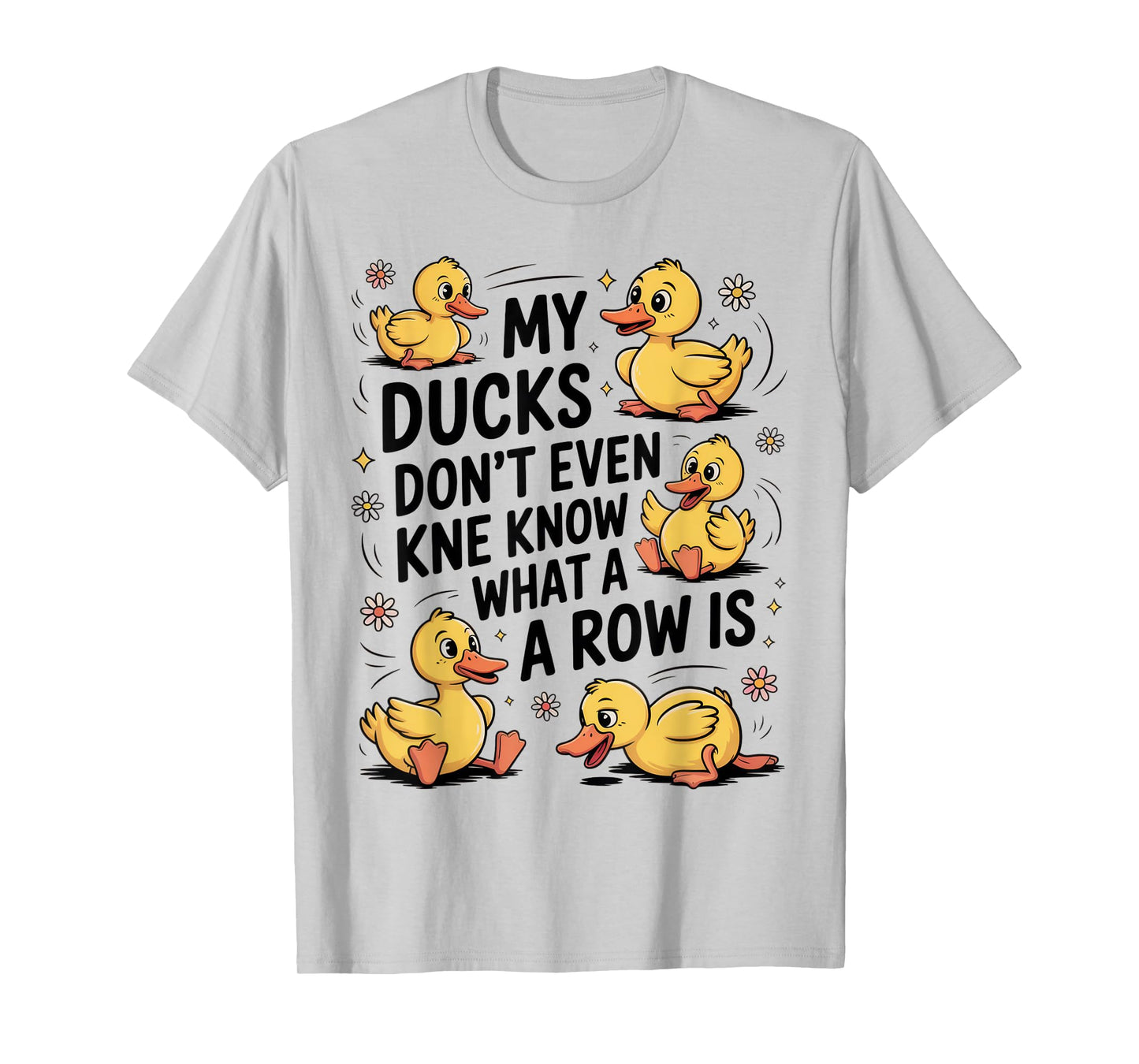 Funny My Ducks Don’t Even Know What a Row is Humor Outfit T-Shirt