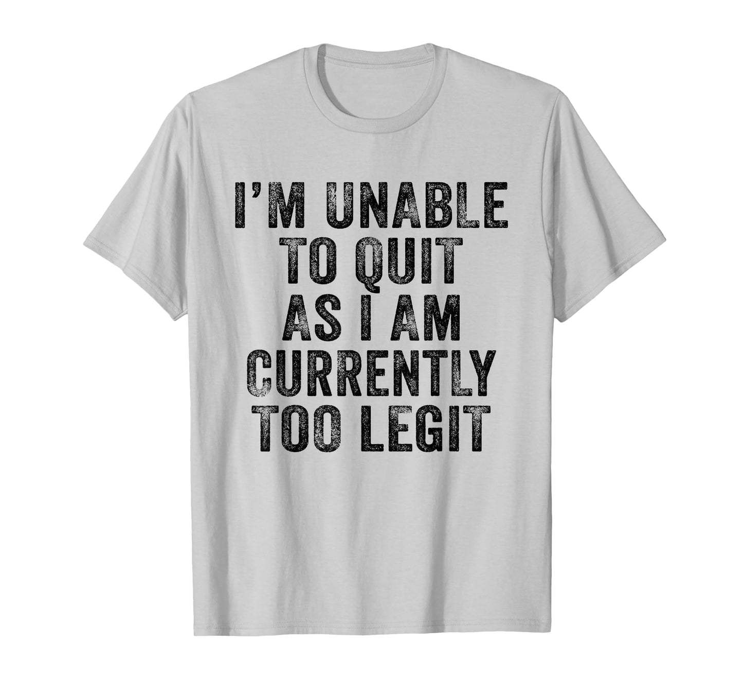 Funny I'm Unable to Quit As I Am Currently Too Legit Vintage T-Shirt