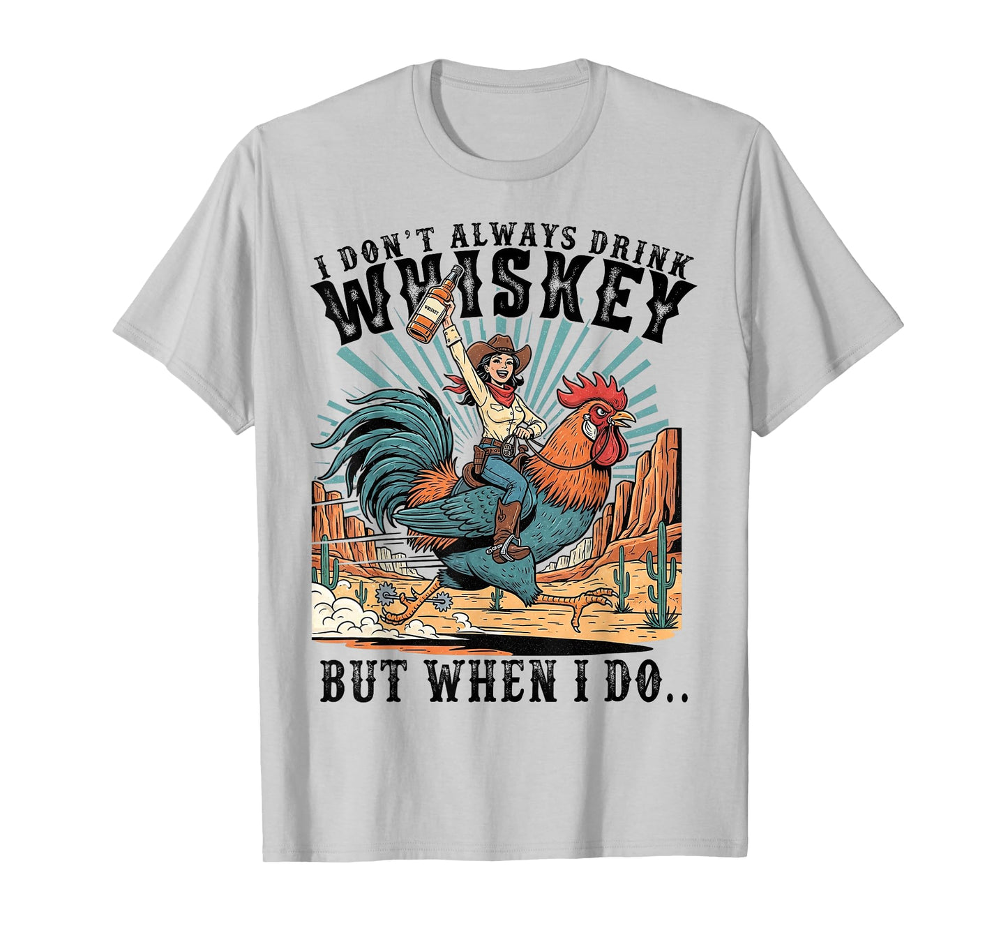 I Don't Always Drink Whiskey But When I Do Funny Cowgirl T-Shirt