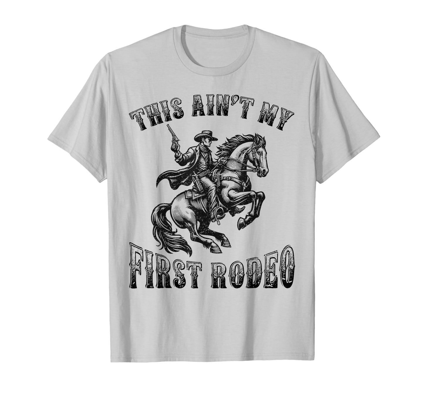 This Ain't My First Rodeo Cowboy Howdy Wild West Horseback T-Shirt