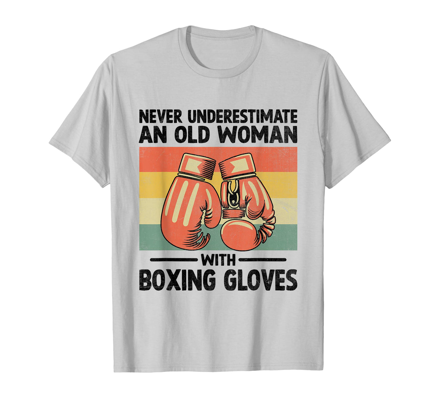Never Underestimate An Old Woman With Boxing Gloves Boxer T-Shirt