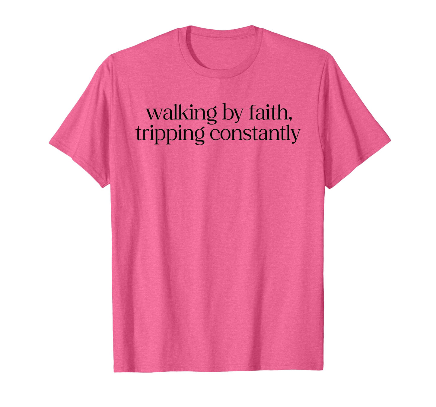 Walking By Faith Tripping Constantly Christian Bible Quotes T-Shirt