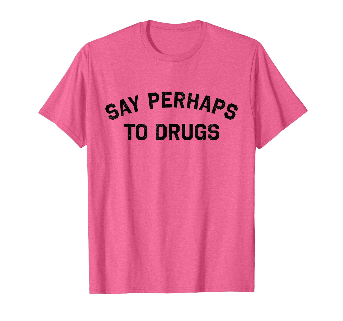 Say Perhaps To Drugs Funny Meme T-Shirt