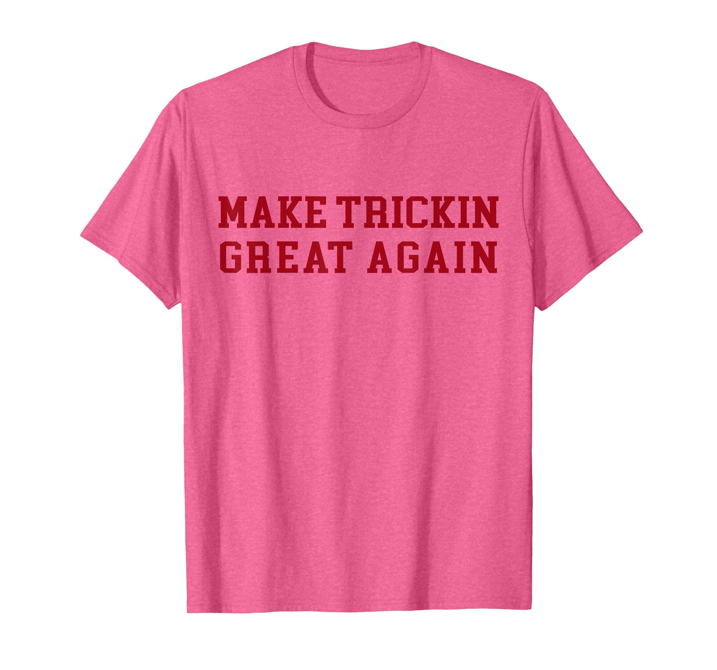 Make Trickin Great Again Funny Sarcasm Slogan T-Shirt