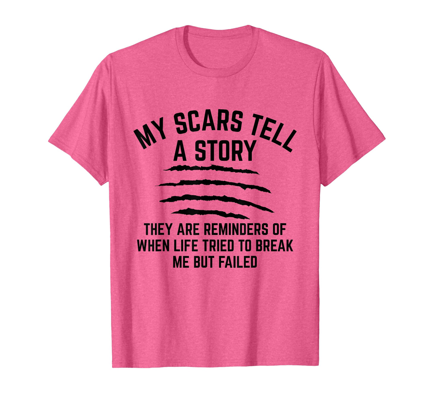My Scars Tell A Story They Are Reminders Of When Life Tried T-Shirt