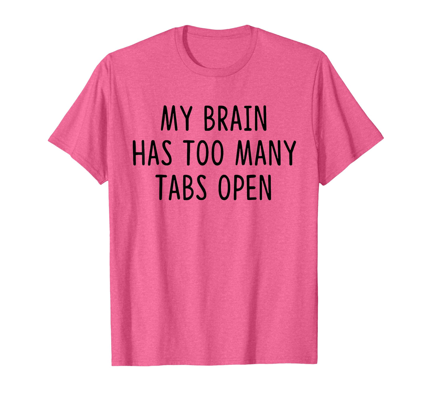 My Brain Has Too Many Tabs Open T-Shirt