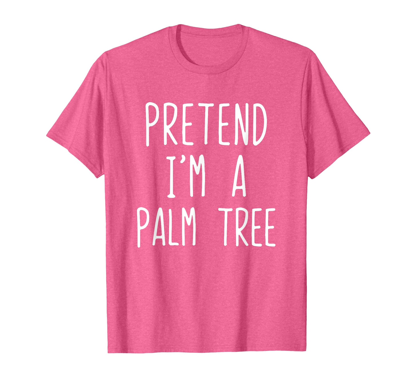 Pretend I'm A Palm Tree Costume Halloween Lazy Quick T-Shirt