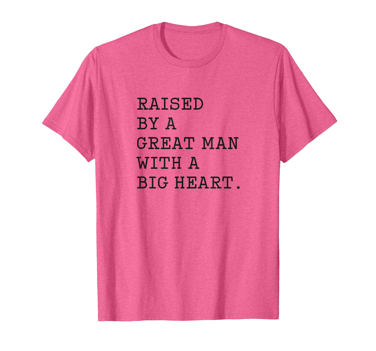 Father’s Day Raised By A Great Man With A Big Heart T-Shirt