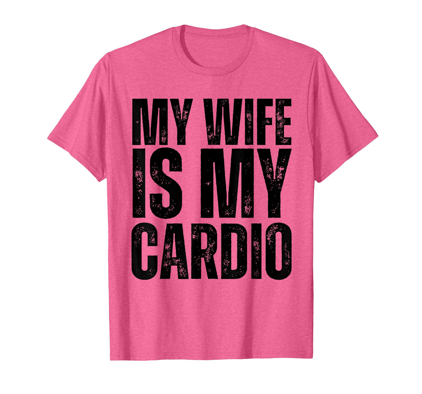 Workout Gym Fitness My Wife Is My Cardio T-Shirt