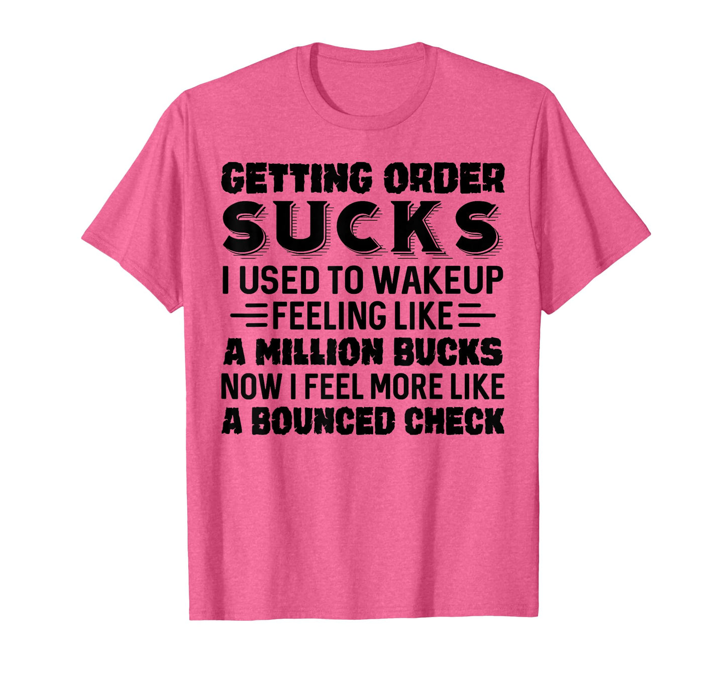 Getting Older Sucks I Used to Wake Up Feeling Like A Million T-Shirt