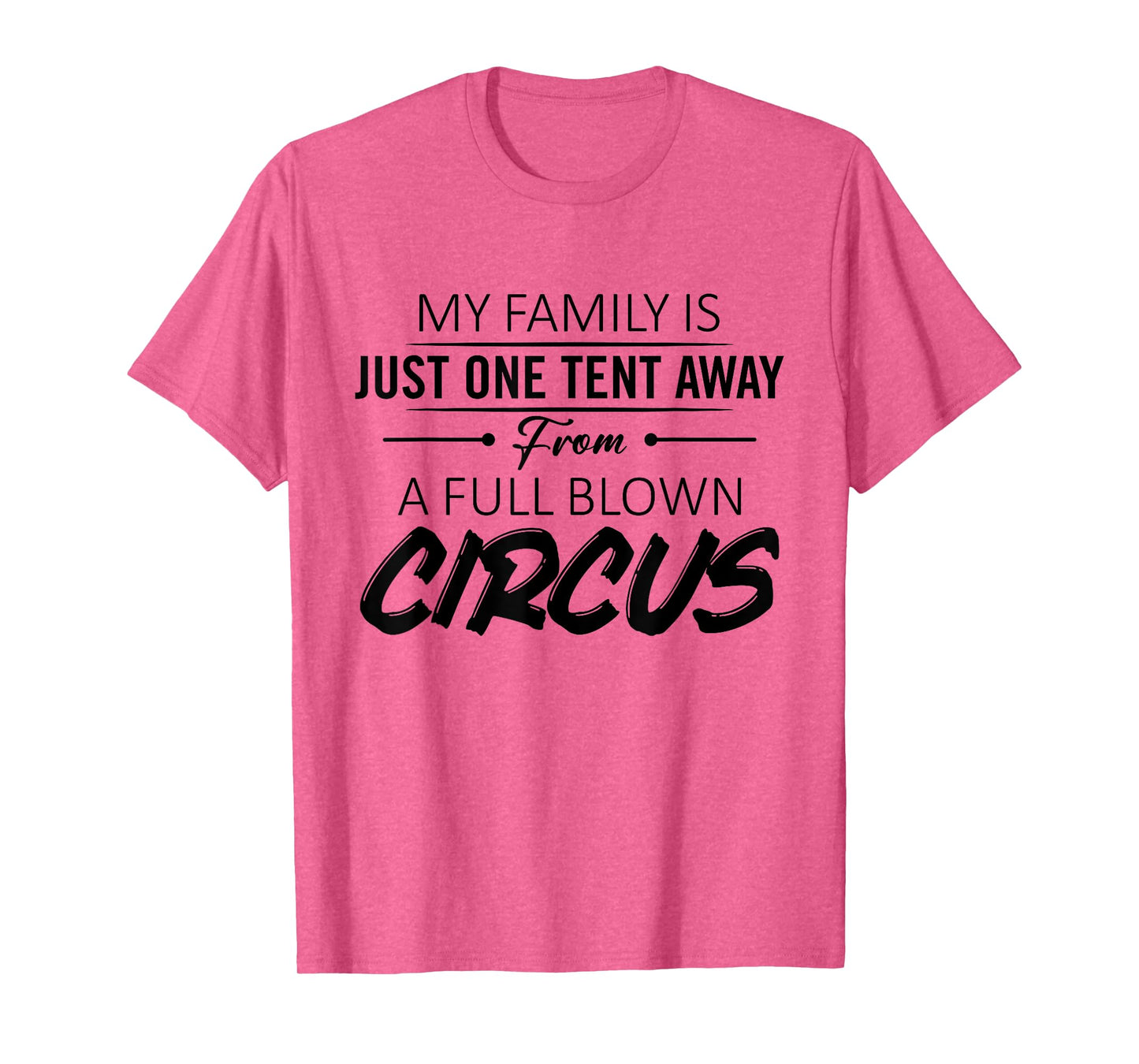 My Family Is Just One Tent Away From A Full Blown Circus T-Shirt