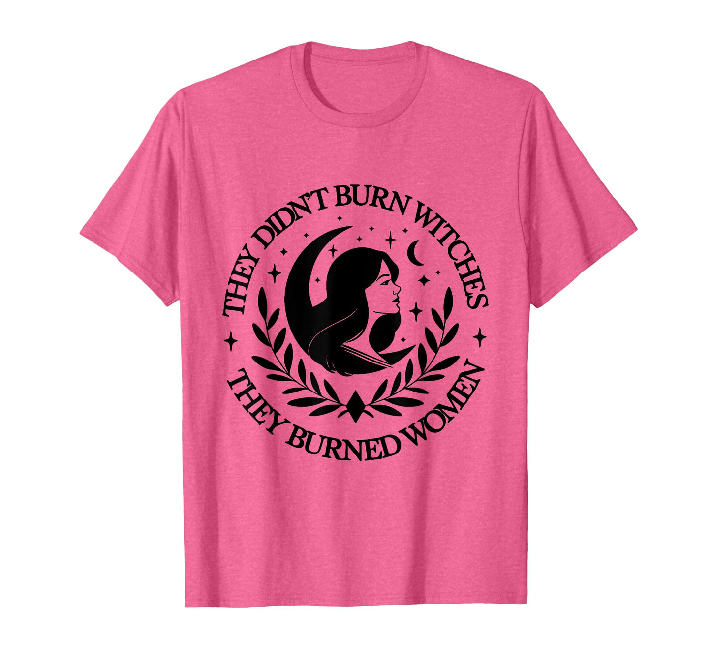 They Didn't Burn Witches They Burned women 2 side T-Shirt