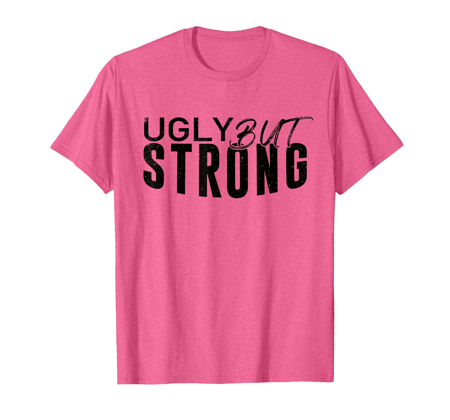 Ugly But Strong - Gym Gag Gifts Workout Motivation T-Shirt