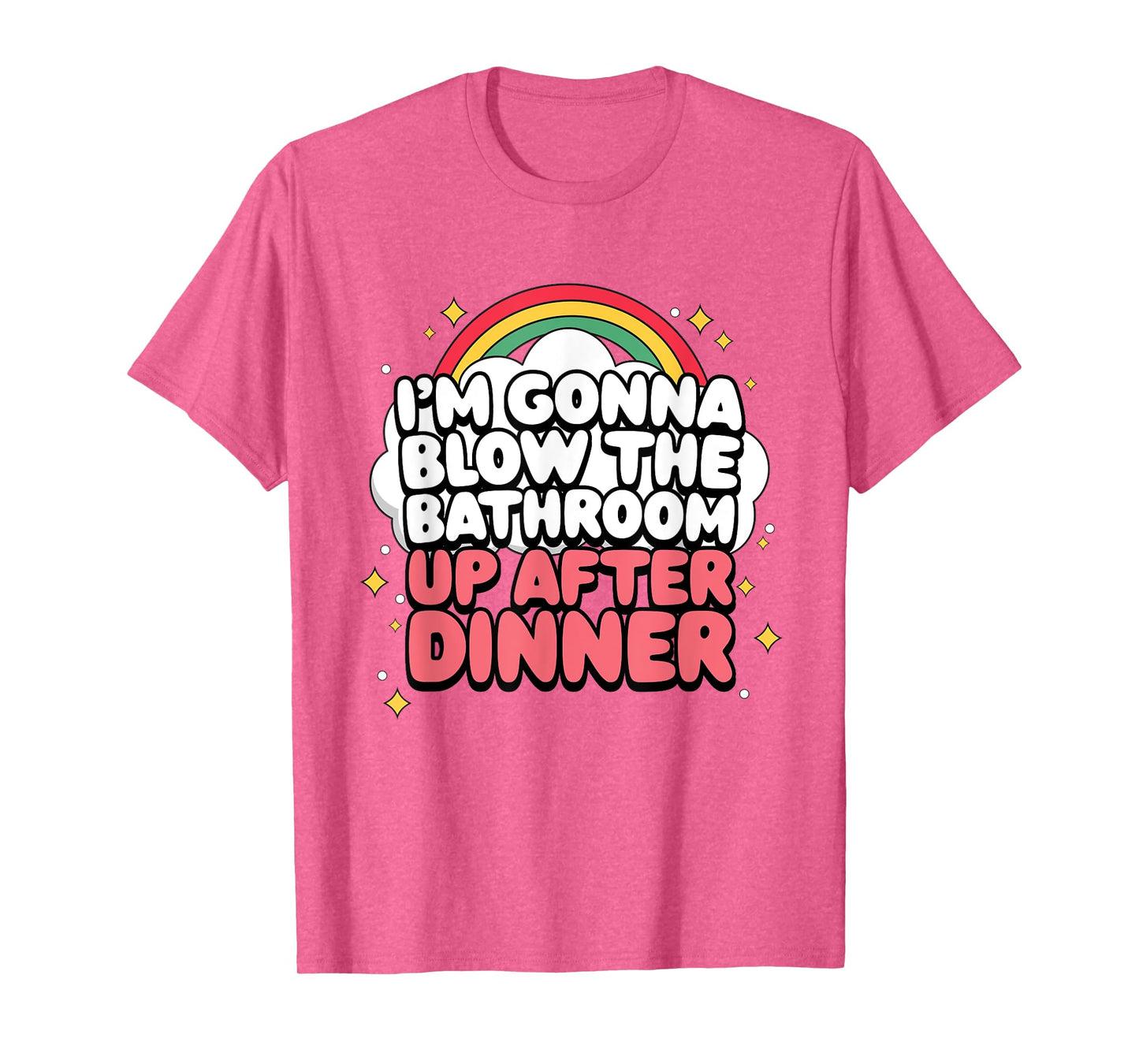 I'm Gonna Blow The Bathroom Up After Dinner Funny Meme T-Shirt