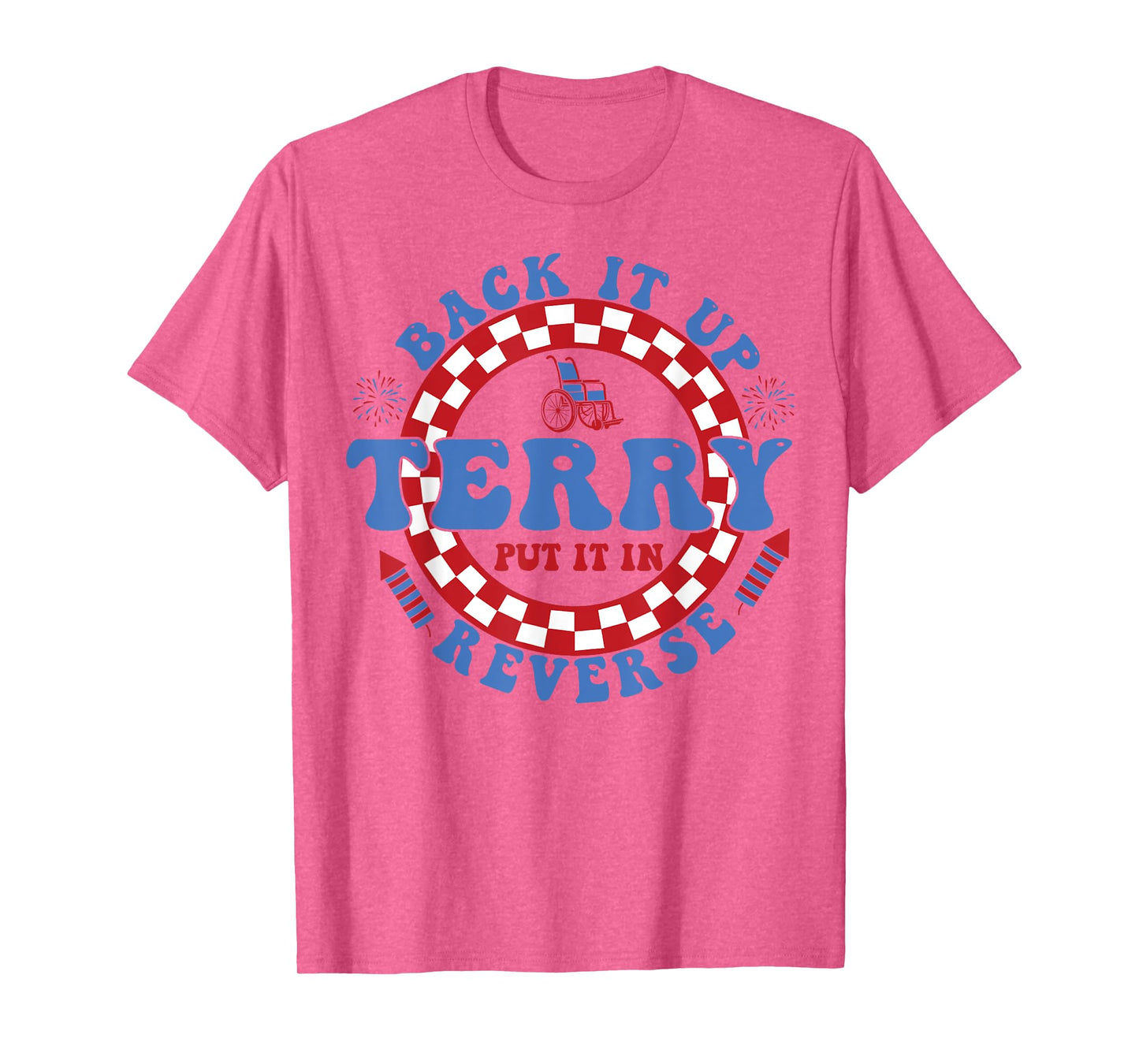 Back Up Terry Put It In Reverse Firework Funny 4th Of July T-Shirt