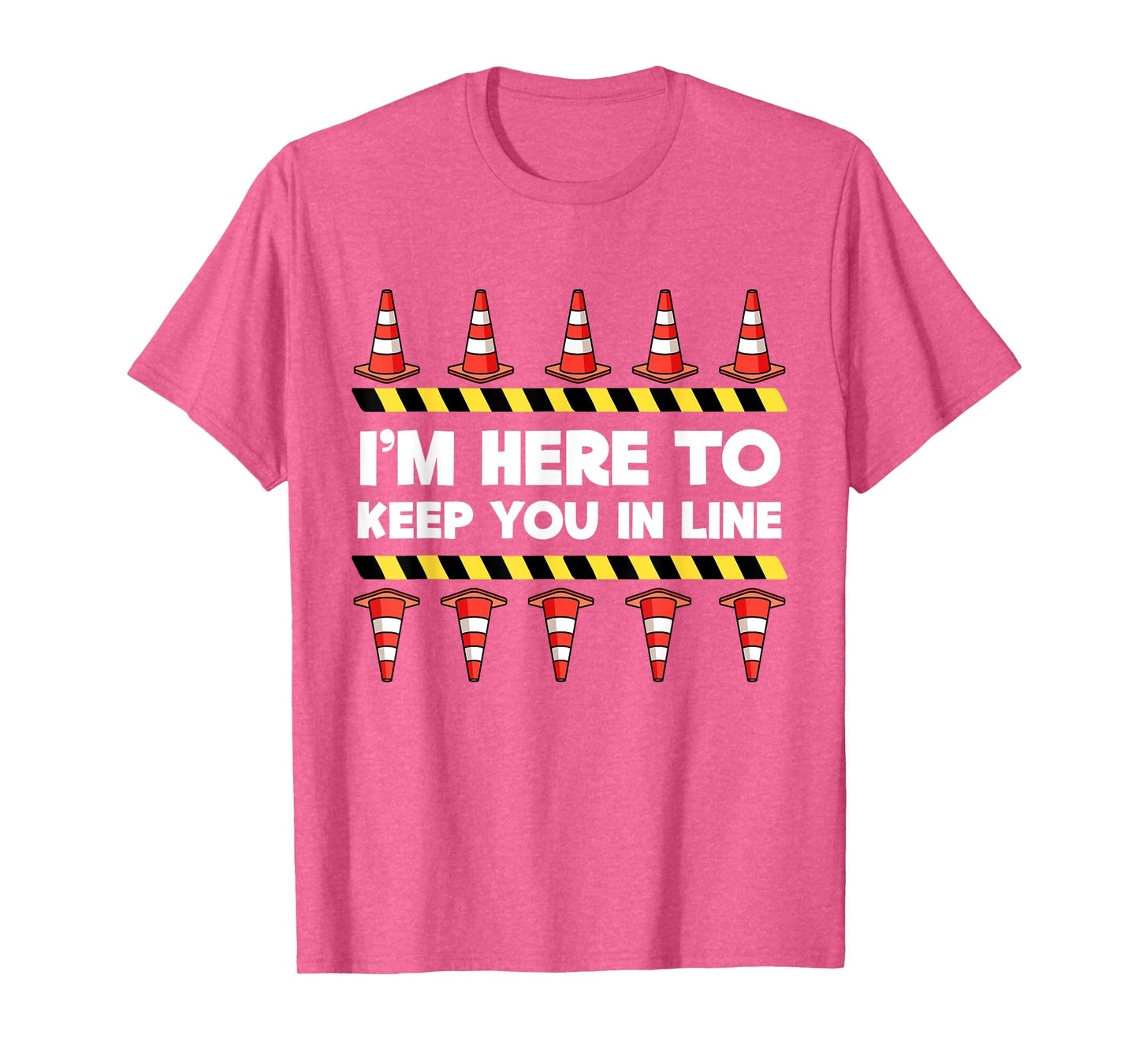 Traffic Cone Themed Gifts Safety Road Cone I'm Here To Keep You In Line T-Shirt