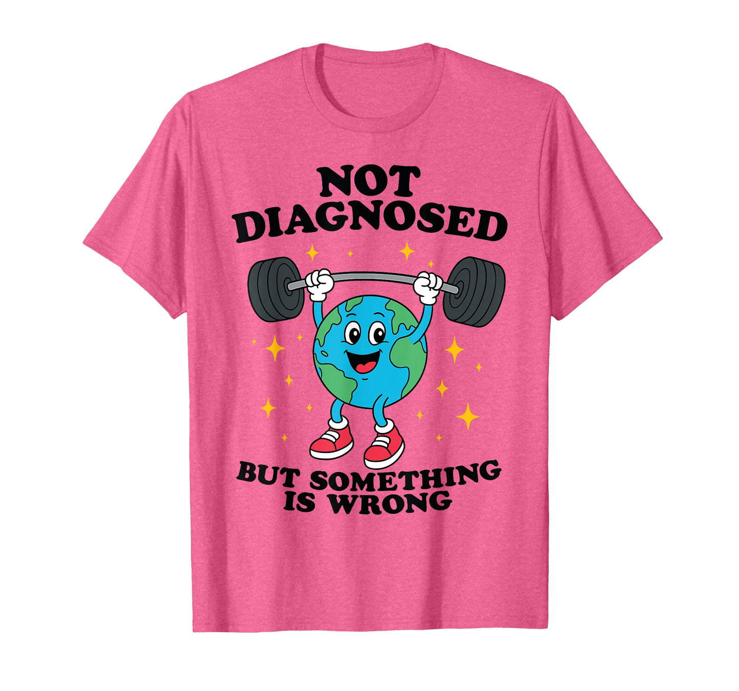 Not Diagnosed But Something Is Wrong Mental Health Earth T-Shirt
