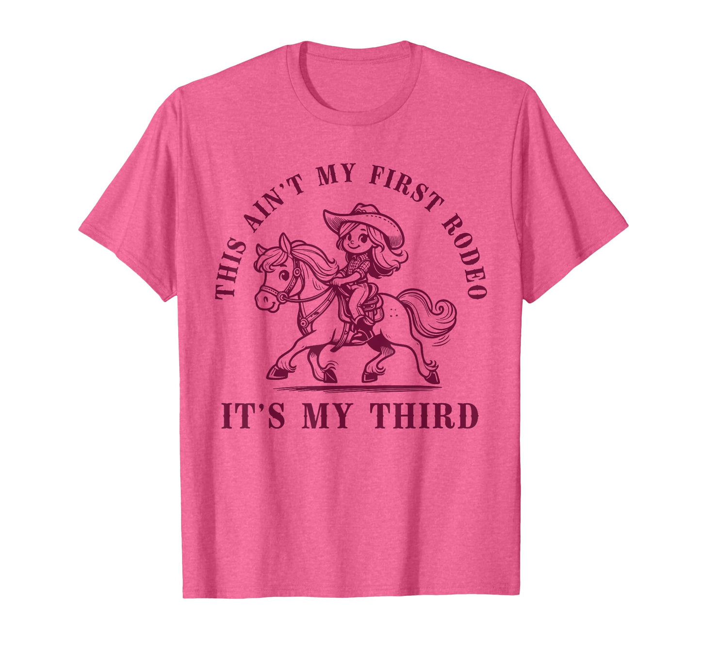 Funny Quote This Ain't My First Rodeo Its My Third T-Shirt
