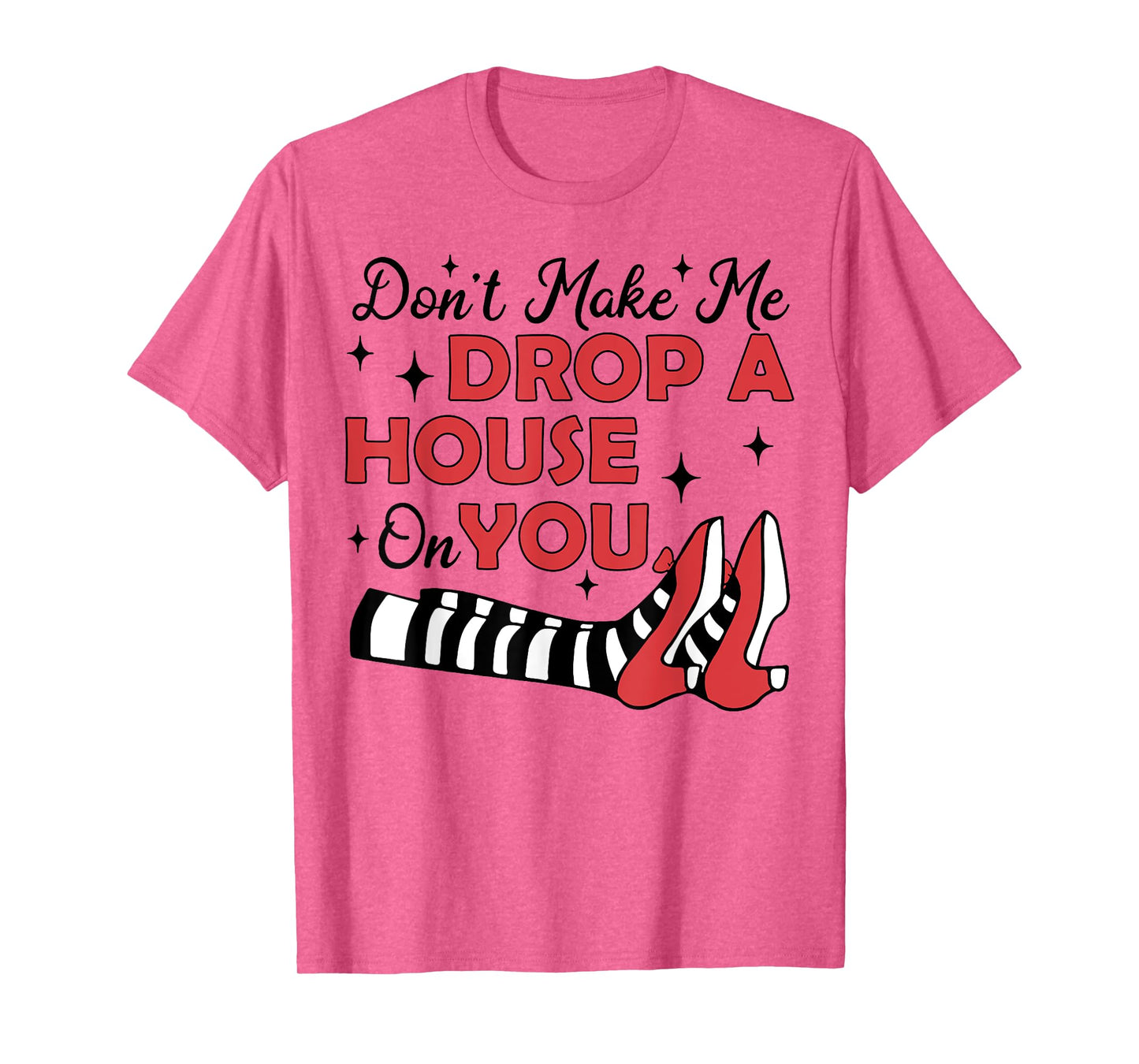 Don't Make Me Drop A House On You T-Shirt