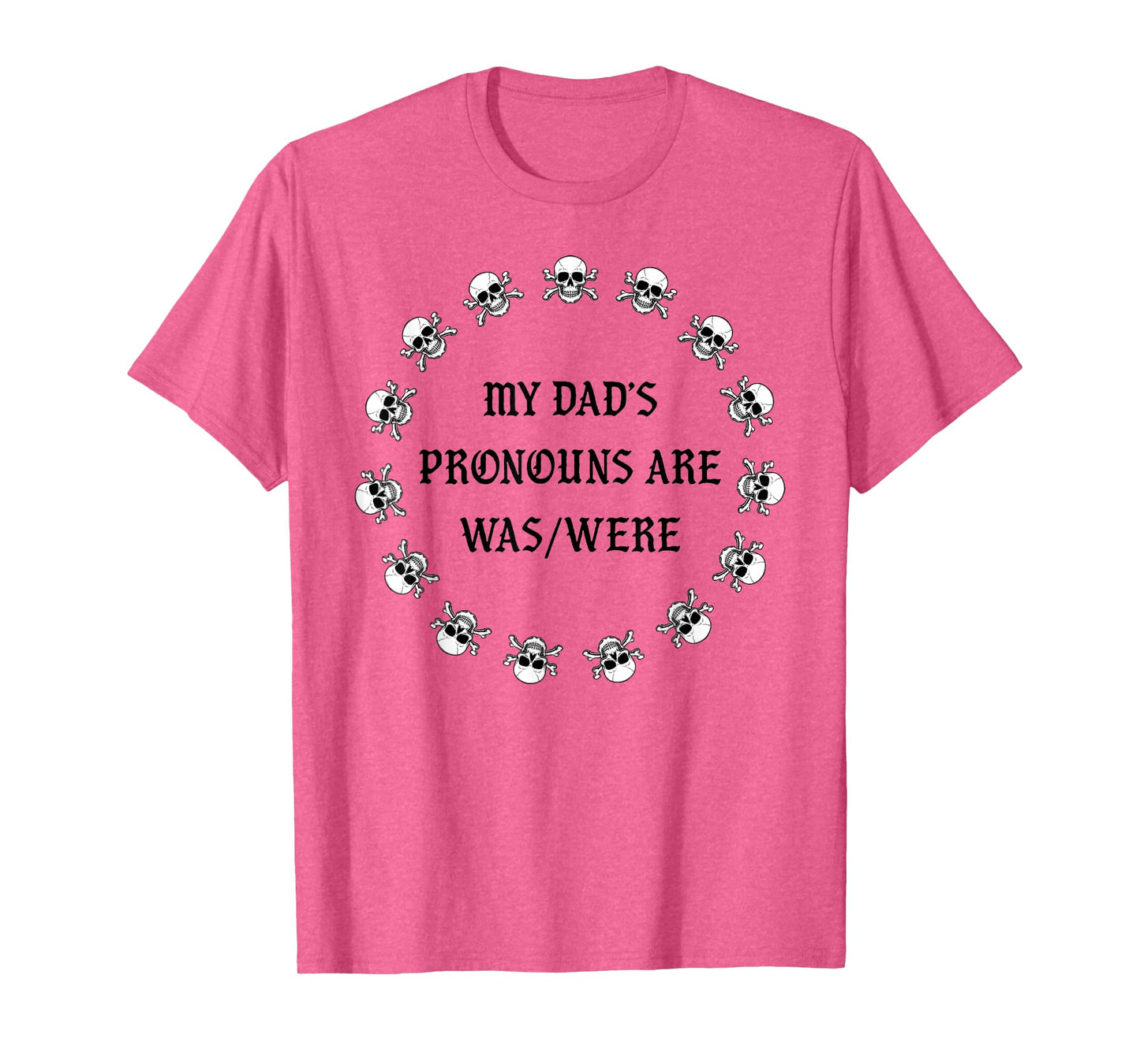 My dad’s pronouns are was/were funny father's day T-Shirt