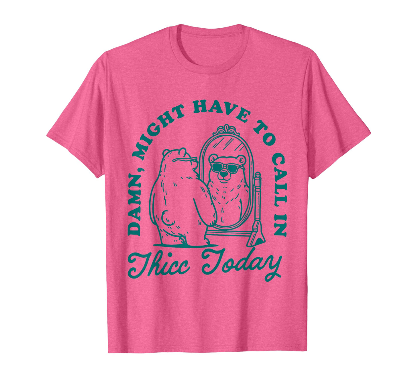 Might Have to Call In Thicc Today T-Shirt
