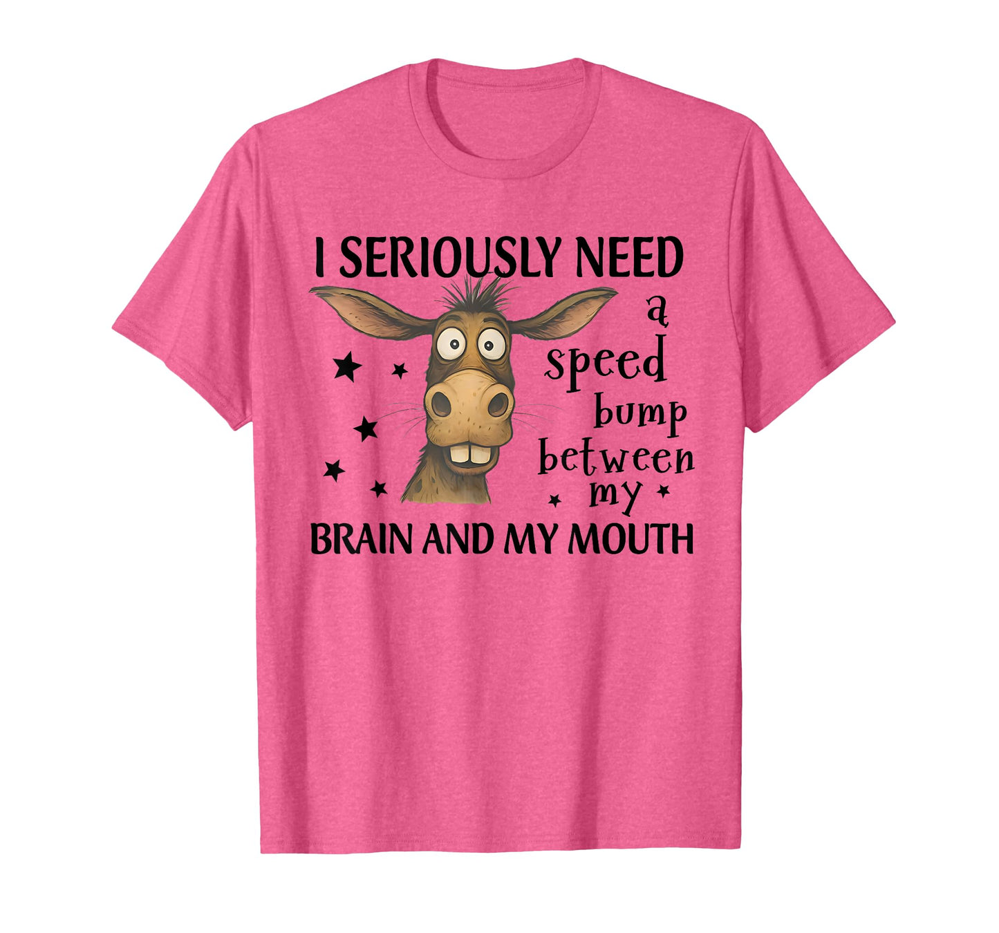 I Seriously Need A Speed Bump Between My Brain Funny Donkey T-Shirt